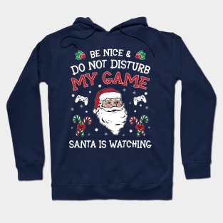 Be nice & Do not disturb my game Santa is watching Hoodie